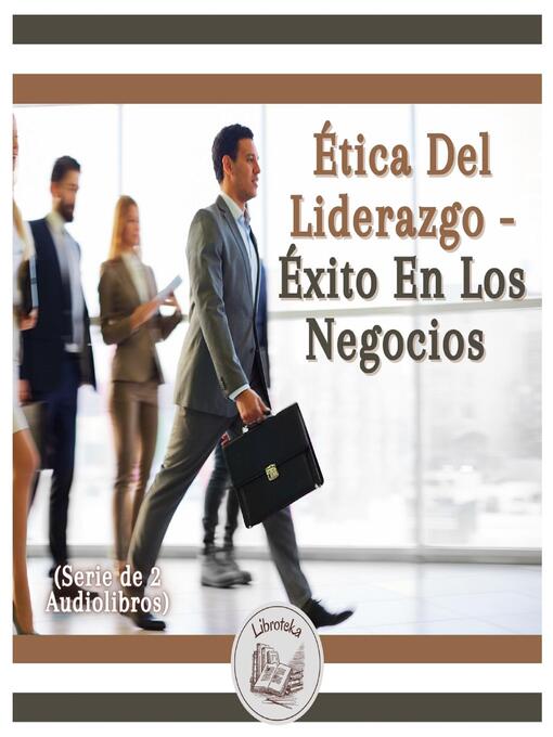 Title details for Ética Del Liderazgo--Éxito En Los Negocios (Serie de 2 Audiolibros) by LIBROTEKA - Available